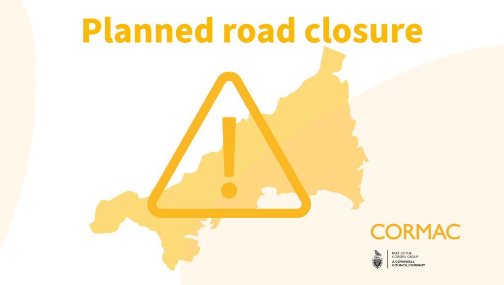 Planned road closure by Cormac Ltd (a Cornwall Council company)